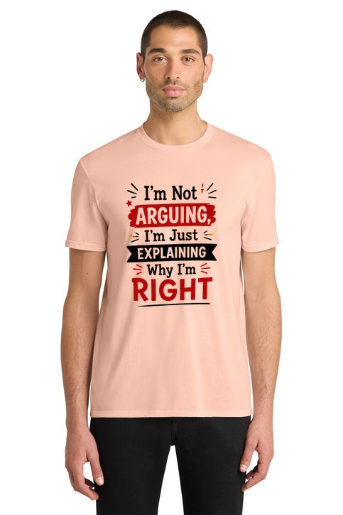 I'm Not Arguing I'm Just Explaining Why I'm Right Funny Graphic Tee