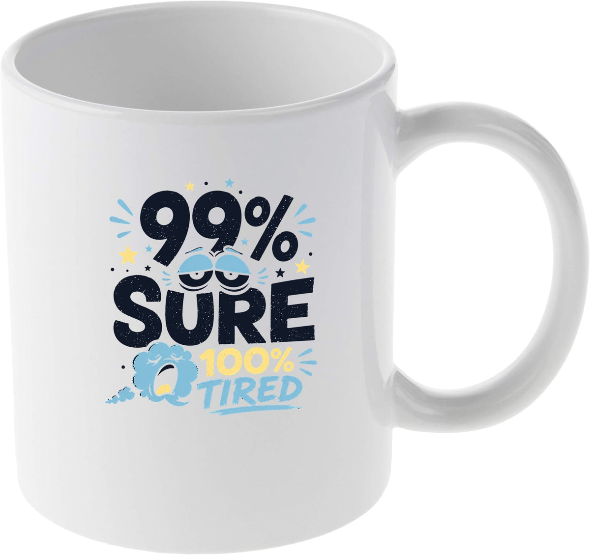 99% Sure 100% Tired Funny Relatable Quote for Coffee Lovers Mug