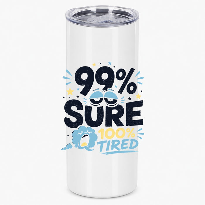 99% Sure 100% Tired Funny Relatable Quote for Coffee Lovers Tumbler