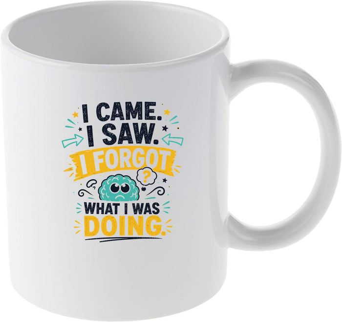 I Came I Saw I Forgot What I Was Doing Funny Brain Quote Mug