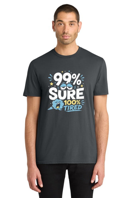 99% Sure 100% Tired Funny Sarcastic Graphic T-Shirt