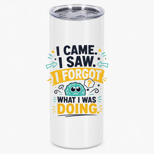 I Came I Saw I Forgot What I Was Doing Funny Brain Quote Tumbler