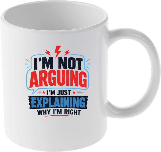I'm Not Arguing I'm Just Explaining Why I'm Right Graphic Mug