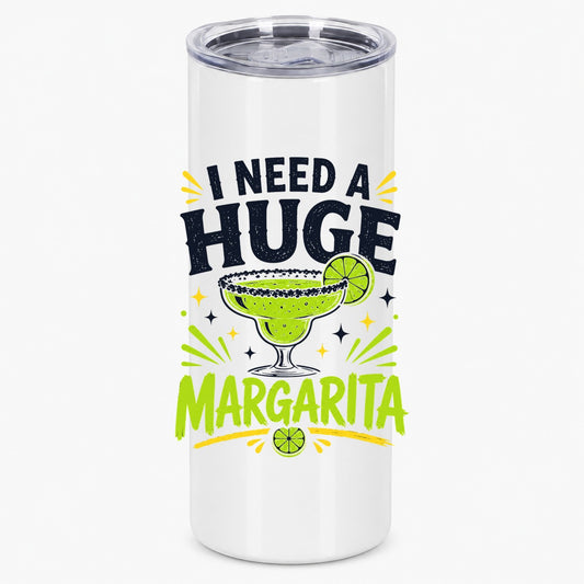 I Need A Huge Margarita Funny Cocktail Lover Drinkware Tumbler