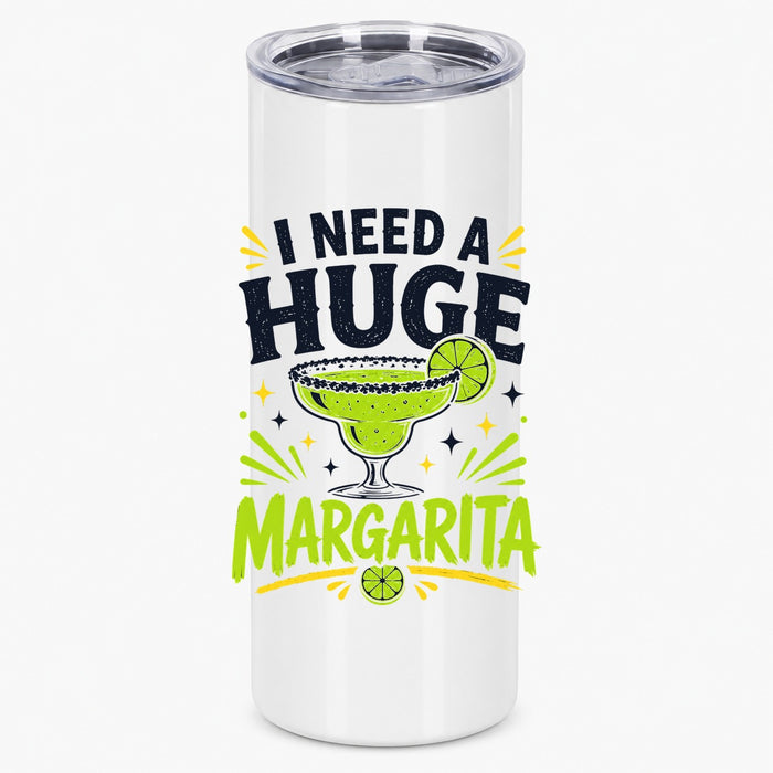 I Need A Huge Margarita Funny Cocktail Lover Drinkware Tumbler