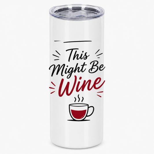 This Might Be Wine Funny Quote for Coffee and Tea Lovers Tumbler