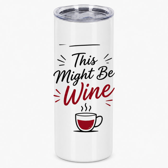 This Might Be Wine Funny Quote for Coffee and Tea Lovers Tumbler